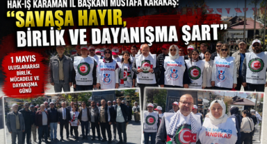HAK-İŞ Karaman İl Başkanı Karakaş: “Savaşa Hayır, Birlik ve Dayanışma Şart”