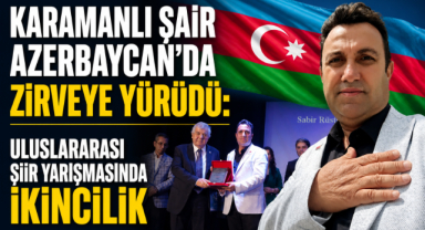 KARAMANLI ŞAİR AZERBAYCAN’DA ZİRVEYE YÜRÜDÜ: ULUSLARARASI ŞİİR YARIŞMASINDA İKİNCİLİK
