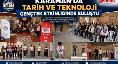 Karaman'da Tarih ve Teknoloji GençTek Etkinliğinde Buluştu