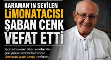KARAMAN’IN SEVİLEN LİMONATACISI ŞABAN CENK VEFAT ETTİ
