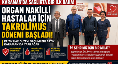 KARAMAN’DA SAĞLIKTA YENİ DÖNEM: ORGAN NAKİLLİ HASTALAR İÇİN TAKROLİMUS TESTİ ARTIK YERİNDE YAPILACAK