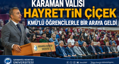 KARAMAN VALİSİ HAYRETTİN ÇİÇEK KMÜ’LÜ ÖĞRENCİLERLE BİR ARAYA GELDİ
