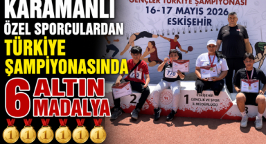 KARAMANLI ÖZEL SPORCULARDAN TÜRKİYE ŞAMPİYONASINDA 6 ALTIN MADALYA