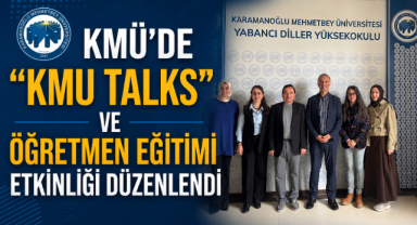 KMÜ’DE “KMU TALKS” VE ÖĞRETMEN EĞİTİMİ ETKİNLİĞİ DÜZENLENDİ