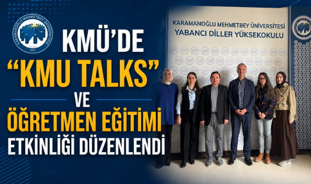 KMÜ’DE “KMU TALKS” VE ÖĞRETMEN EĞİTİMİ ETKİNLİĞİ DÜZENLENDİ