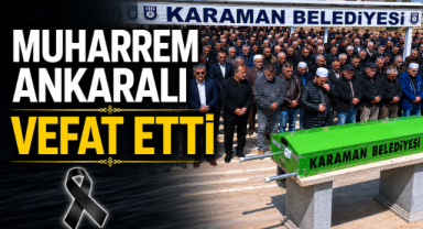 Muharrem Ankaralı Vefat Etti
