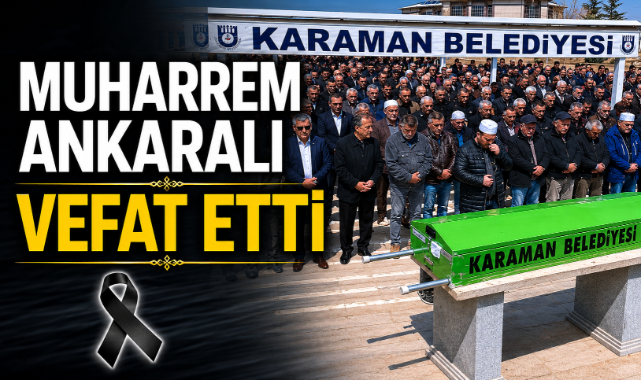 Muharrem Ankaralı Vefat Etti