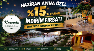 HAZİRAN AYINA ÖZEL %15’E VARAN İNDİRİM FIRSATI NAZENDE KIR BAHÇESİ’NDE!