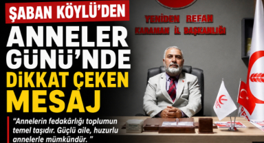  Şaban Köylü’den Anneler Günü’nde Dikkat Çeken Mesaj