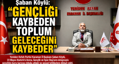 Şaban Köylü:”Gençliği Kaybeden Toplum Geleceğini Kaybeder”