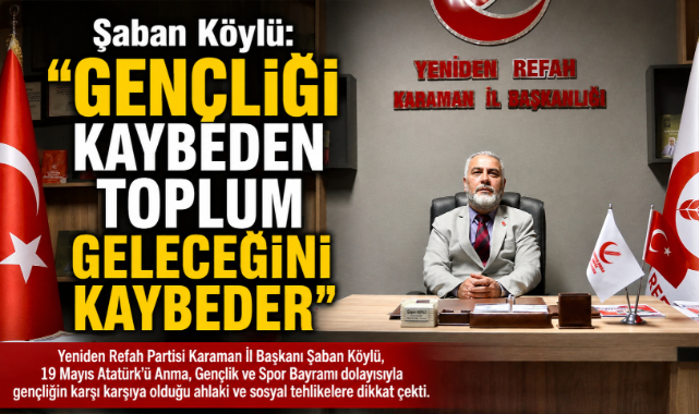Şaban Köylü:”Gençliği Kaybeden Toplum Geleceğini Kaybeder”