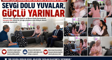 “SEVGİYLE AÇILAN YUVA, BİR ÇOCUĞUN HAYATINI DEĞİŞTİRİYOR”
