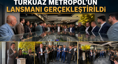 TURKUAZ METROPOL’ÜN LANSMANI GERÇEKLEŞTİRİLDİ