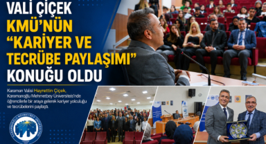 Vali Çiçek KMÜ’nün “Kariyer ve Tecrübe Paylaşımı” Konuğu Oldu
