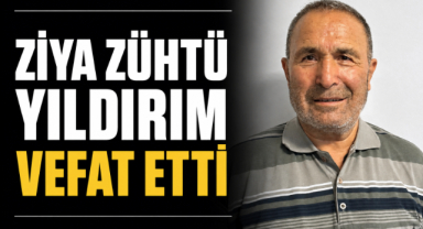 Ziya Zühtü Yıldırım Vefat Etti