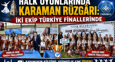 HALK OYUNLARINDA KARAMAN RÜZGÂRI: İKİ EKİP TÜRKİYE FİNALLERİNDE