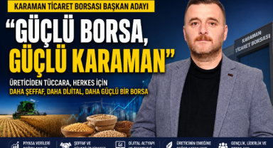 KARAMAN TİCARET BORSASI BAŞKAN ADAYINDAN “GÜÇLÜ BORSA, GÜÇLÜ KARAMAN” VİZYONU