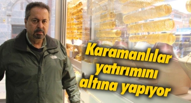 Karamanlı vatandaşlar yatırımını altına yapıyor